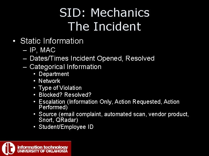 SID: Mechanics The Incident • Static Information – IP, MAC – Dates/Times Incident Opened,