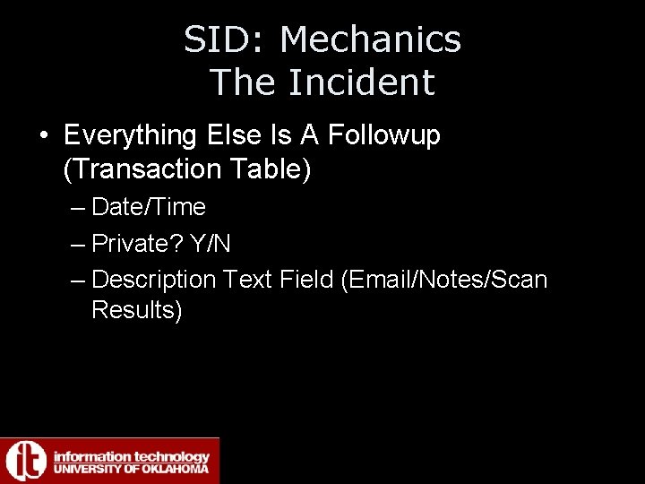 SID: Mechanics The Incident • Everything Else Is A Followup (Transaction Table) – Date/Time