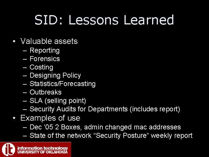 SID: Lessons Learned • Valuable assets – – – – Reporting Forensics Costing Designing