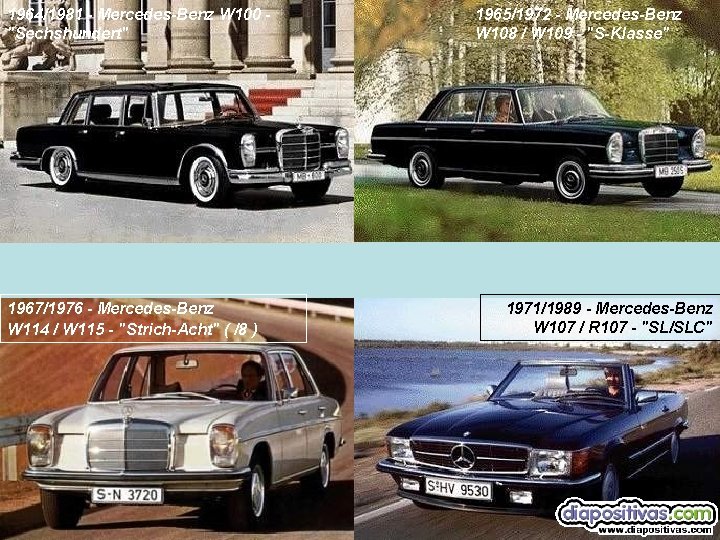 1964/1981 - Mercedes-Benz W 100 - "Sechshundert" 1967/1976 - Mercedes-Benz W 114 / W
