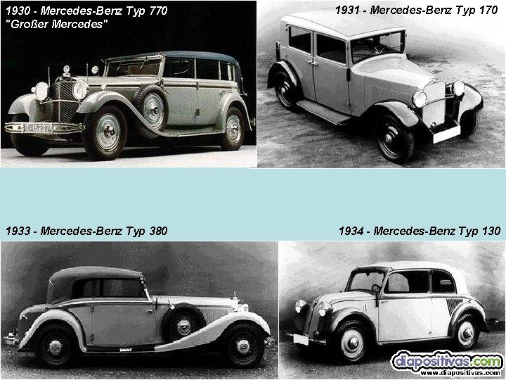 1930 - Mercedes-Benz Typ 770 "Großer Mercedes" 1931 - Mercedes-Benz Typ 170 1933 -