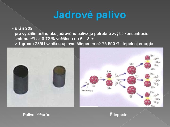 Jadrové palivo - urán 235 - pre využitie uránu ako jadrového paliva je potrebné