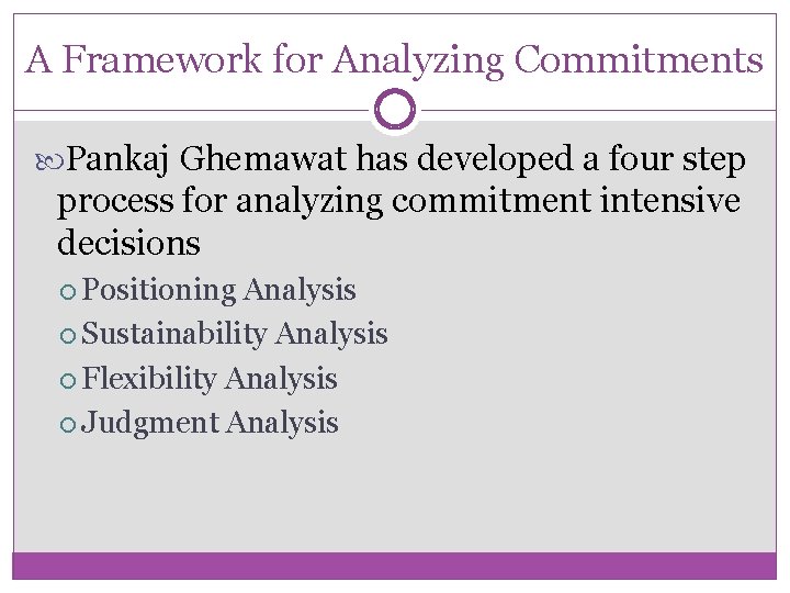 A Framework for Analyzing Commitments Pankaj Ghemawat has developed a four step process for