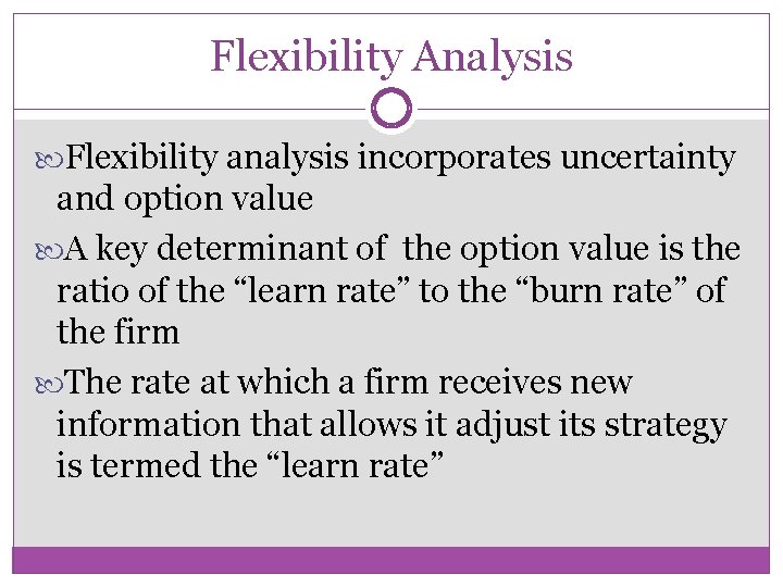 Flexibility Analysis Flexibility analysis incorporates uncertainty and option value A key determinant of the