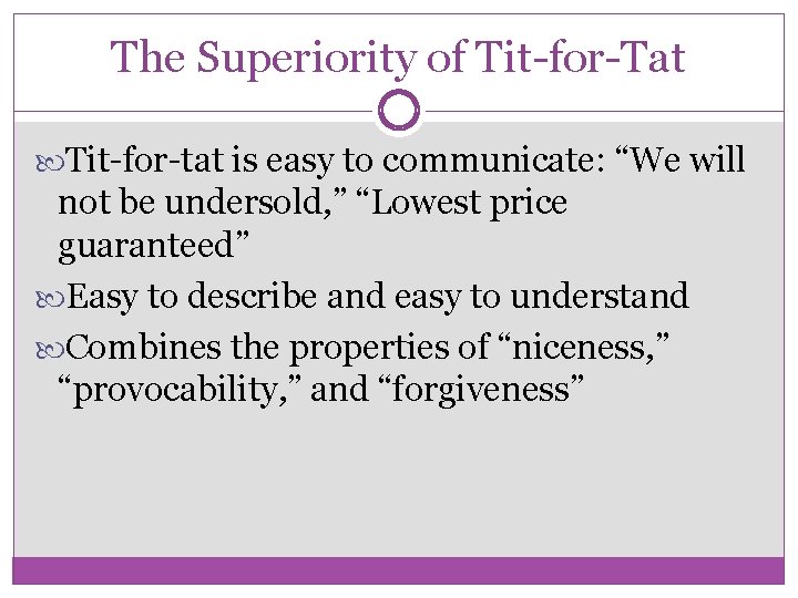 The Superiority of Tit-for-Tat Tit-for-tat is easy to communicate: “We will not be undersold,