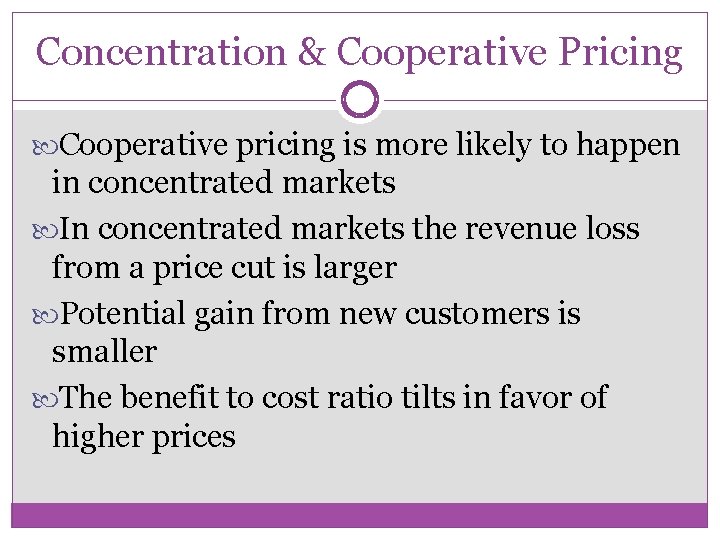 Concentration & Cooperative Pricing Cooperative pricing is more likely to happen in concentrated markets