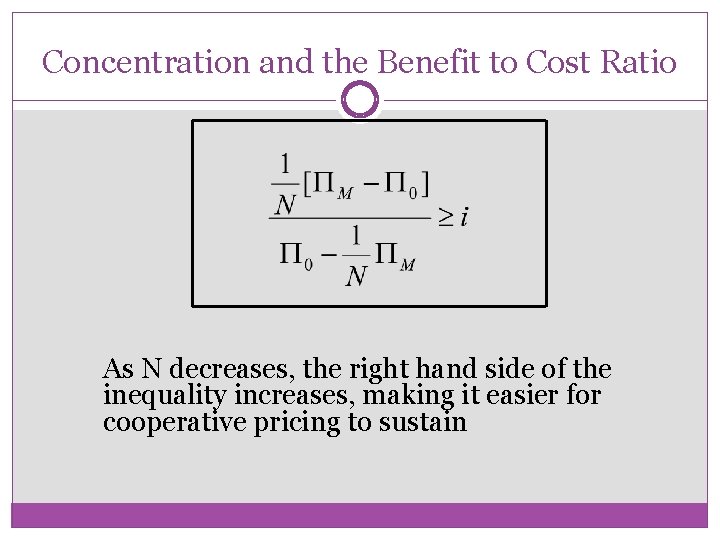 Concentration and the Benefit to Cost Ratio As N decreases, the right hand side