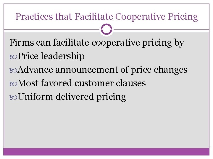 Practices that Facilitate Cooperative Pricing Firms can facilitate cooperative pricing by Price leadership Advance