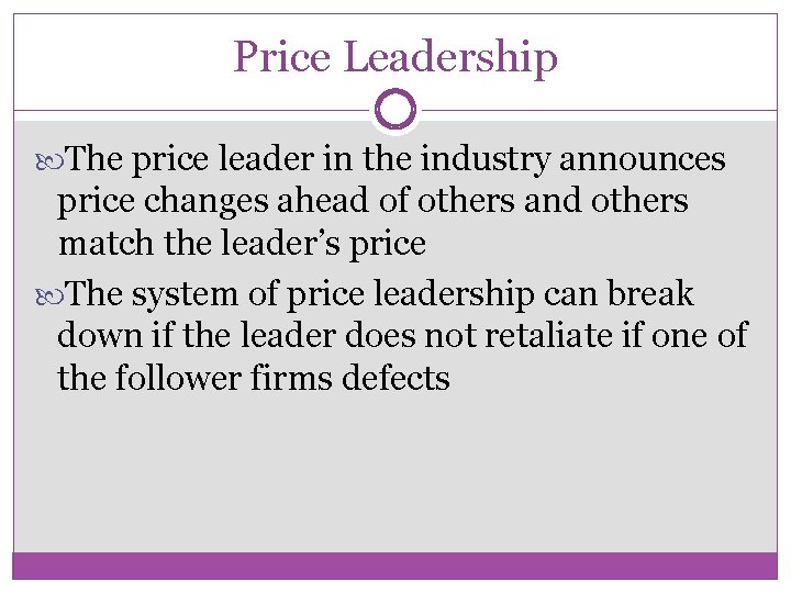 Price Leadership The price leader in the industry announces price changes ahead of others