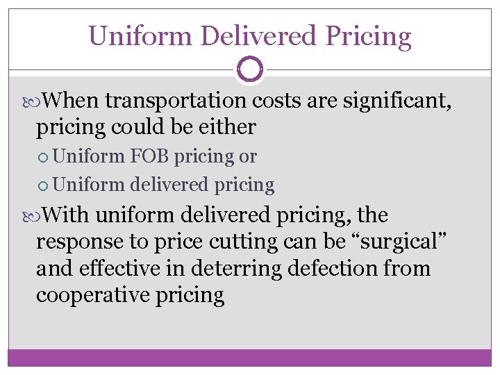 Uniform Delivered Pricing When transportation costs are significant, pricing could be either Uniform FOB