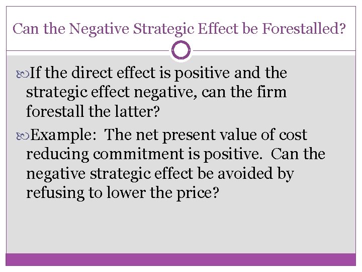 Can the Negative Strategic Effect be Forestalled? If the direct effect is positive and