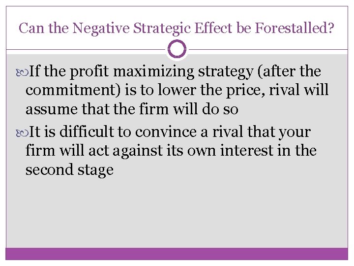 Can the Negative Strategic Effect be Forestalled? If the profit maximizing strategy (after the