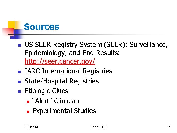 Cancer Epidemiology Sources n n US SEER Registry System (SEER): Surveillance, Epidemiology, and End