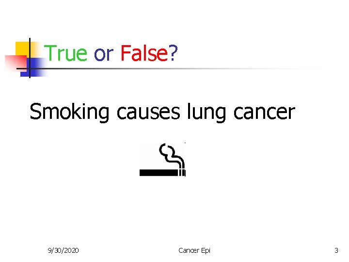 True or False? Smoking causes lung cancer 9/30/2020 Cancer Epi 3 