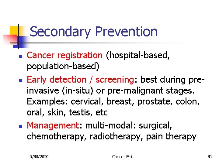 Secondary Prevention n Cancer registration (hospital-based, population-based) Early detection / screening: best during preinvasive