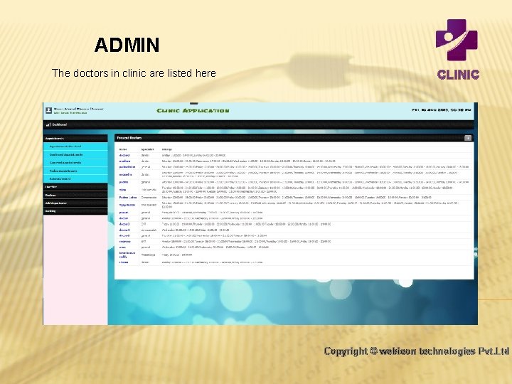 ADMIN The doctors in clinic are listed here CLINIC Copyright © webieon technologies Pvt.