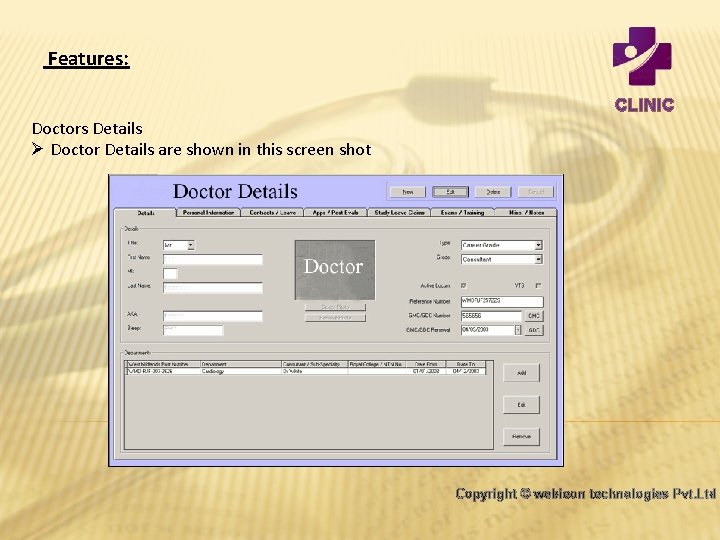 Features: CLINIC Doctors Details Ø Doctor Details are shown in this screen shot Copyright