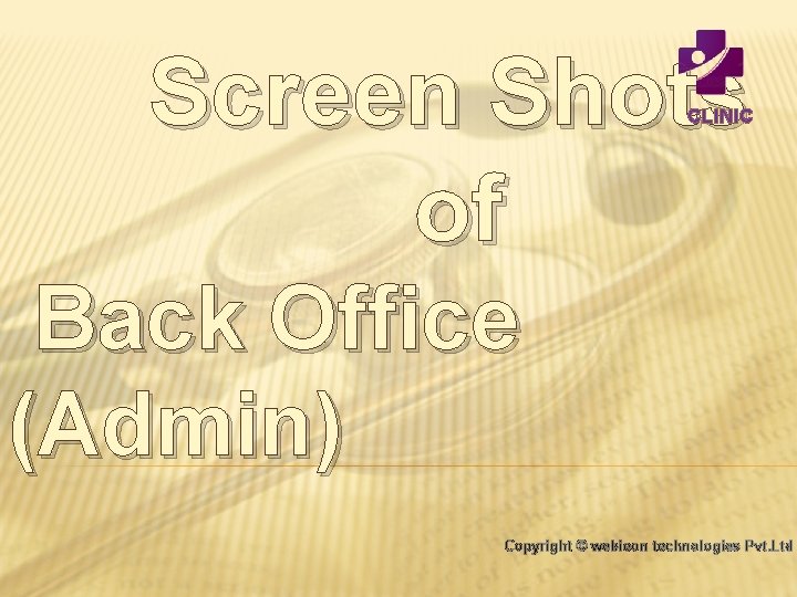  Screen Shots of CLINIC Back Office (Admin) Copyright © webieon technologies Pvt. Ltd