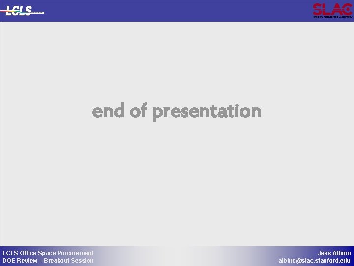 end of presentation LCLS Office Space Procurement DOE Review – Breakout Session Jess Albino