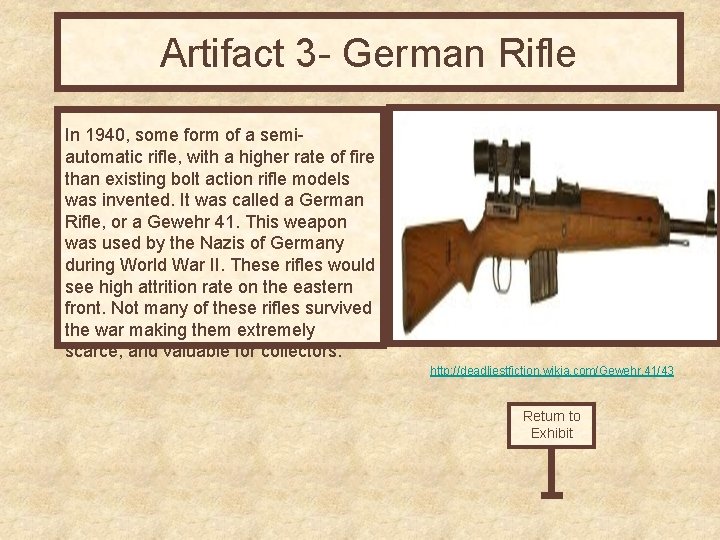 Artifact 3 - German Rifle In 1940, some form of a semiautomatic rifle, with