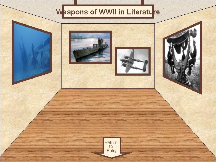 Weapons of WWII in Literature Room 3 Return to Entry 