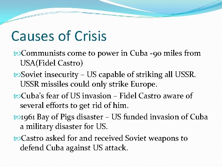 Causes of Crisis Communists come to power in Cuba -90 miles from USA(Fidel Castro)