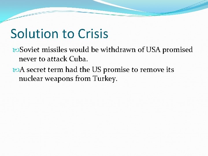 Solution to Crisis Soviet missiles would be withdrawn of USA promised never to attack