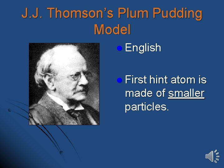 J. J. Thomson’s Plum Pudding Model l English l First hint atom is made
