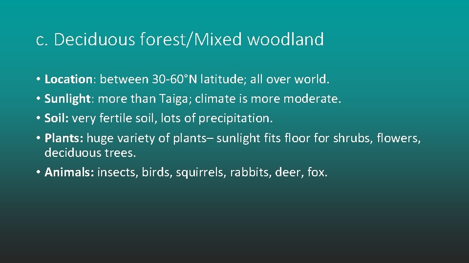 c. Deciduous forest/Mixed woodland • Location: between 30 -60°N latitude; all over world. •