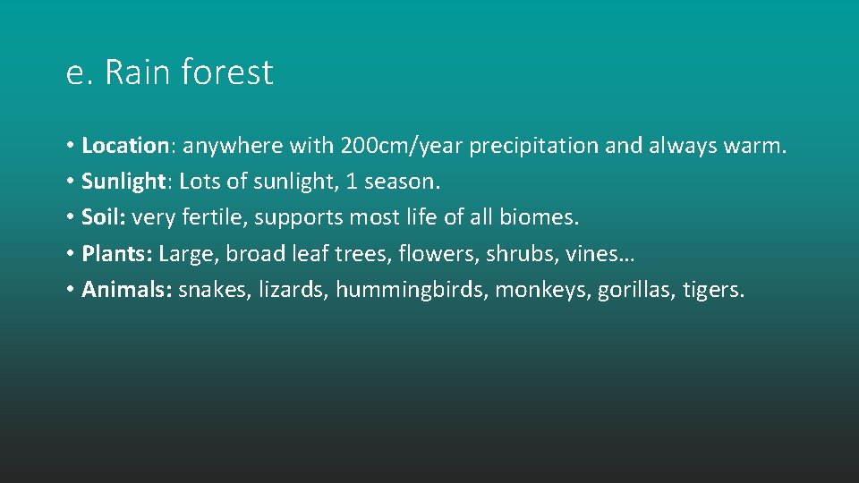 e. Rain forest • Location: anywhere with 200 cm/year precipitation and always warm. •