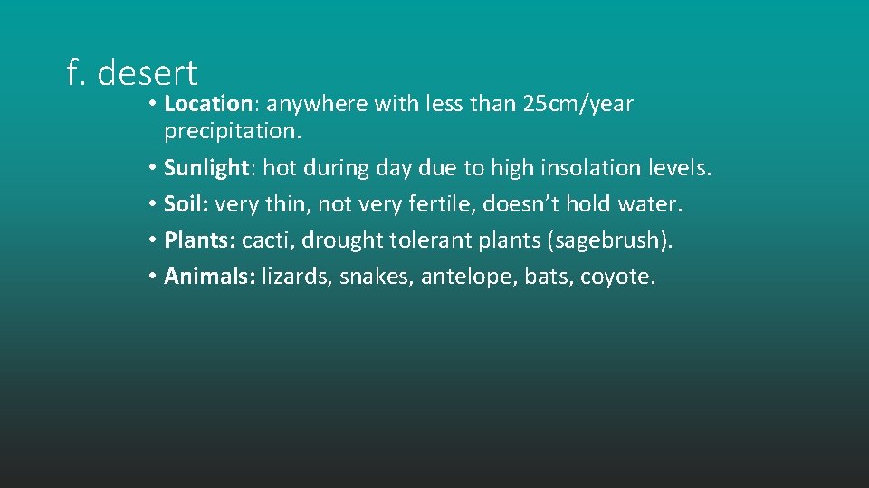 f. desert • Location: anywhere with less than 25 cm/year precipitation. • Sunlight: hot