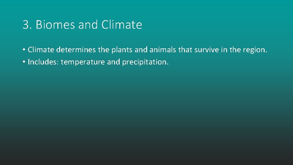 3. Biomes and Climate • Climate determines the plants and animals that survive in