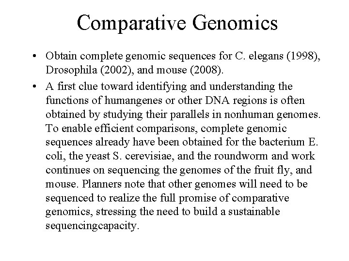 Comparative Genomics • Obtain complete genomic sequences for C. elegans (1998), Drosophila (2002), and