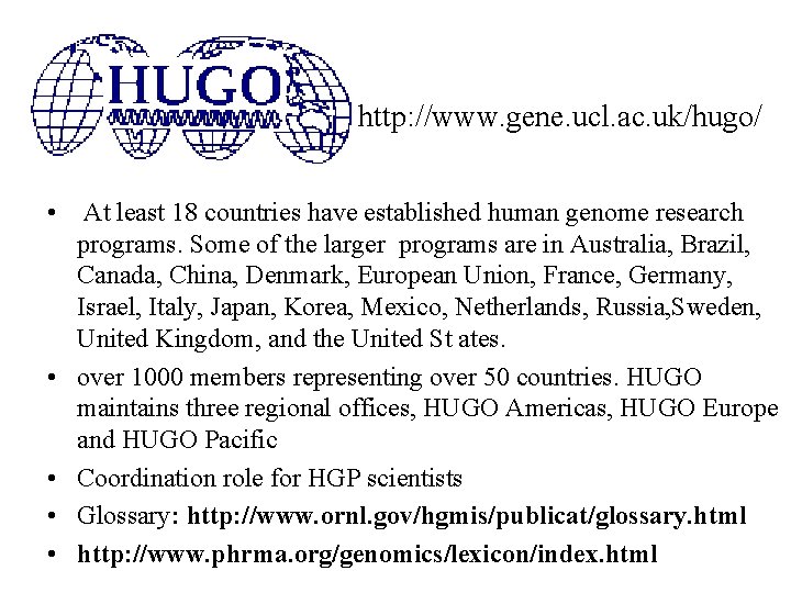 http: //www. gene. ucl. ac. uk/hugo/ • At least 18 countries have established human