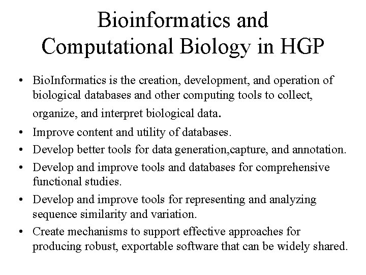 Bioinformatics and Computational Biology in HGP • Bio. Informatics is the creation, development, and