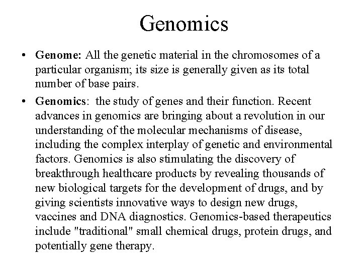 Genomics • Genome: All the genetic material in the chromosomes of a particular organism;