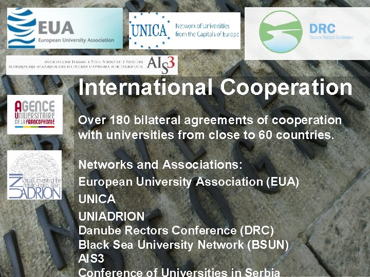 International Cooperation Over 180 bilateral agreements of cooperation with universities from close to 60