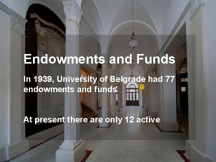 Endowments and Funds In 1939, University of Belgrade had 77 endowments and funds At