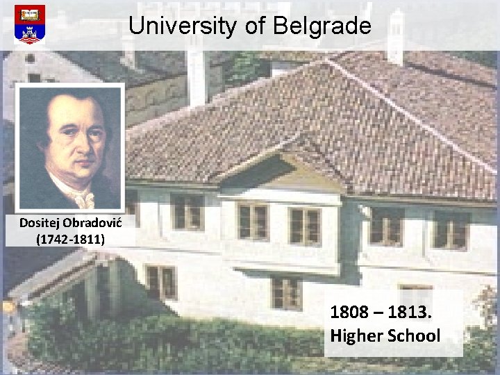 University of Belgrade Dositej Obradović (1742 -1811) 1808 – 1813. Higher School 