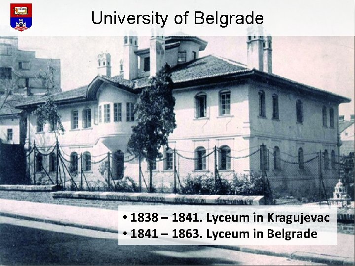 University of Belgrade • 1838 – 1841. Lyceum in Kragujevac • 1841 – 1863.