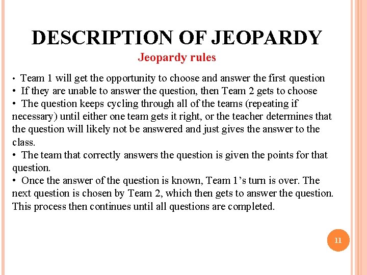 DESCRIPTION OF JEOPARDY Jeopardy rules • Team 1 will get the opportunity to choose