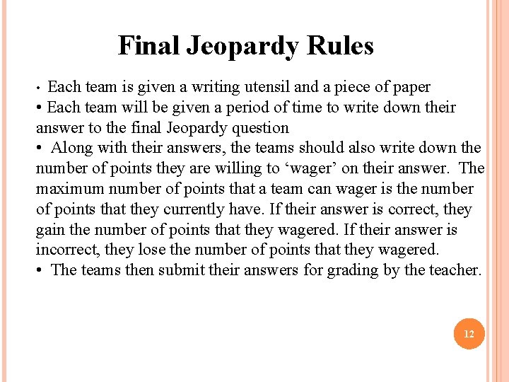 Final Jeopardy Rules • Each team is given a writing utensil and a piece