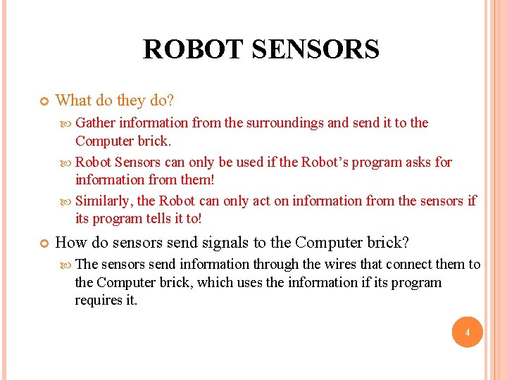 ROBOT SENSORS What do they do? Gather information from the surroundings and send it