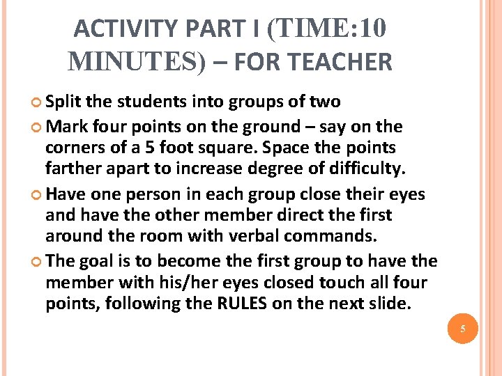 ACTIVITY PART I (TIME: 10 MINUTES) – FOR TEACHER Split the students into groups