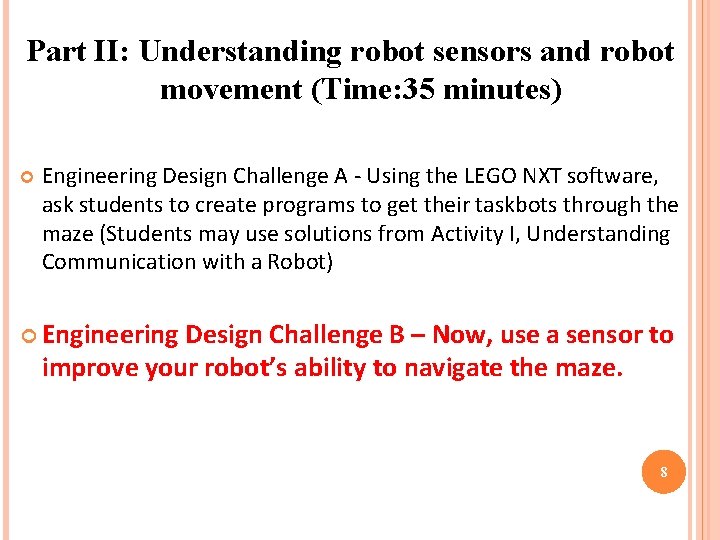 Part II: Understanding robot sensors and robot movement (Time: 35 minutes) Engineering Design Challenge