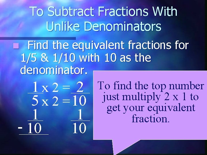 To Subtract Fractions With Unlike Denominators n Find the equivalent fractions for 1/5 &