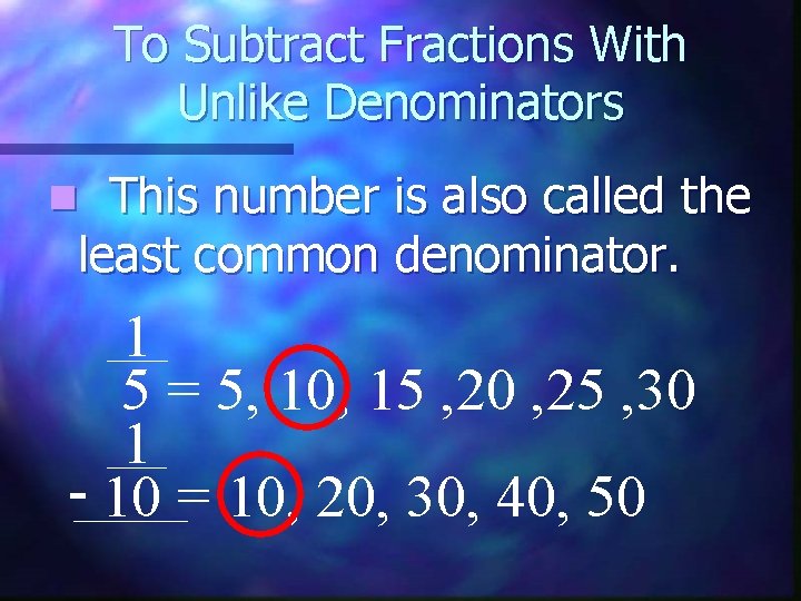 To Subtract Fractions With Unlike Denominators This number is also called the least common