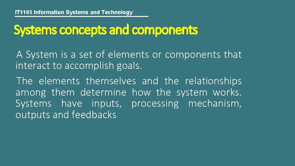 IT 1105 Information Systems and Technology Systems concepts and components A System is a