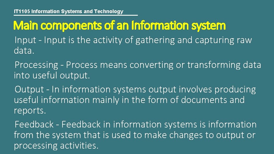 IT 1105 Information Systems and Technology Main components of an Information system Input -