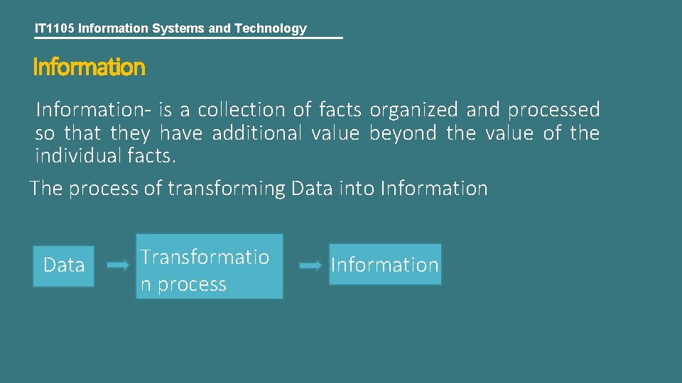 IT 1105 Information Systems and Technology Information- is a collection of facts organized and